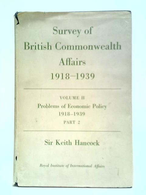 Survey of British Commonwealth Affairs: Volume II - Problems of Economic Policy, 1918-1939, Part 2 von W. K. Hancock