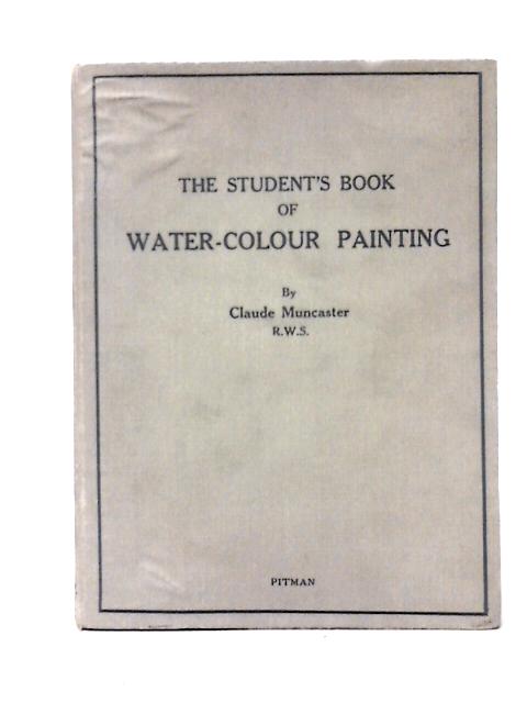 The Student's Book of Water-Colour Painting By Claude Muncaster