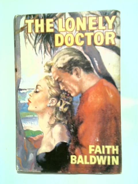 The Lonely Doctor By Faith Baldwin