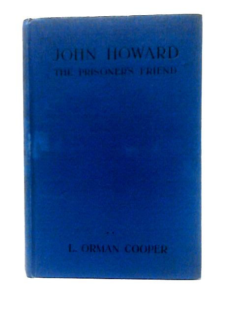 John Howard, The Prisoner's Friend By L. Orman Cooper