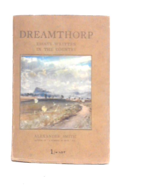 Dreamthorp: A Book of Essays Written in the Country von Alexander Smith