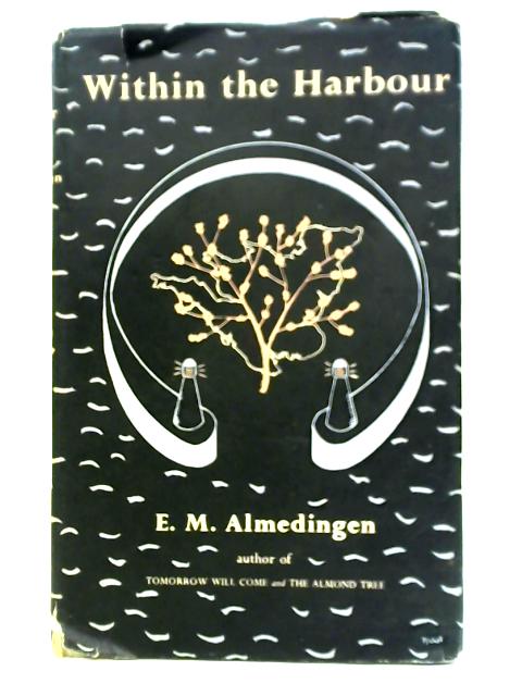 Within the Harbour By E.M. Almedingen