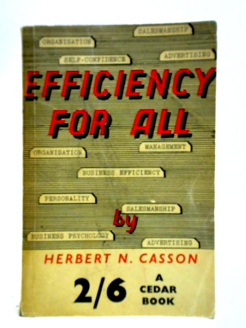 Efficiency For All: The Business Man's Manual And Salesman's Guide By Herbert Newton Casson