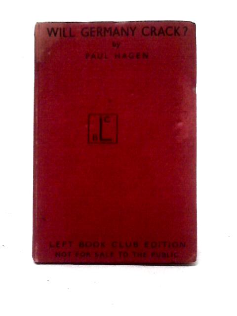 Will Germany Crack? A Factual Report on Germany from Within, by Paul Hagen [Pseud. ] with an Introduction by Elmer Davis von Karl Boromaus Frank