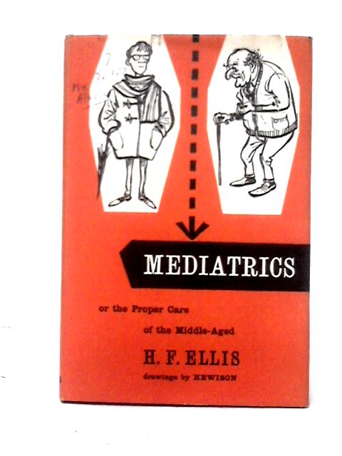 Mediatrics, Or , The Importance And Proper Care Of The Middle-aged par H. F. Ellis