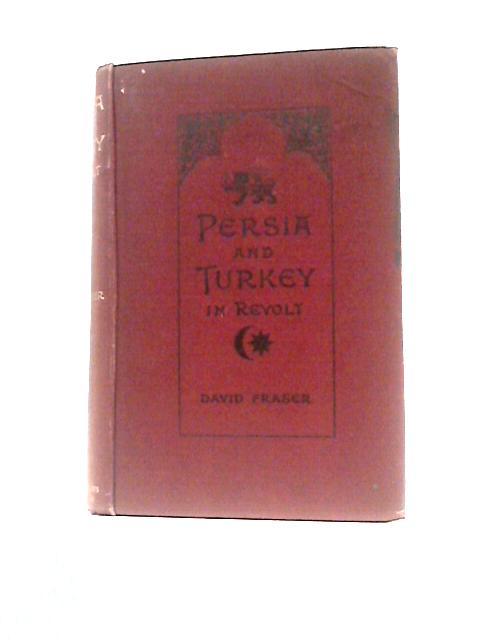 Persia and Turkey in Revolt By David Fraser