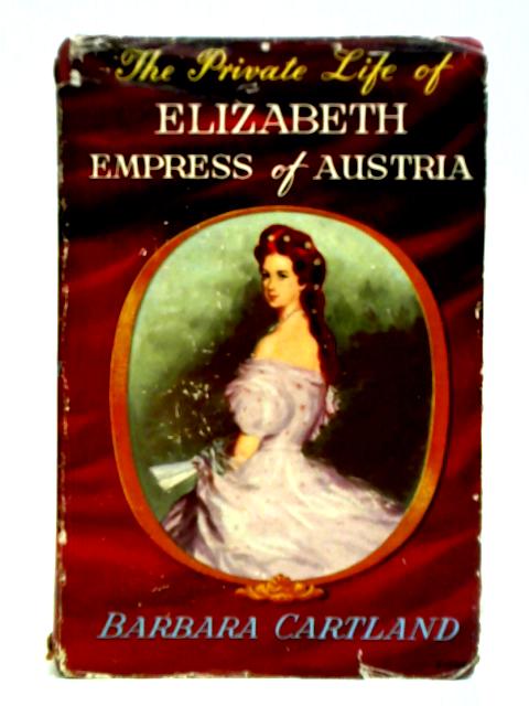 The Private Life of Elizabeth Empress of Austria von Barbara Cartland