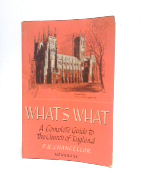What's What: A Complete Guide to the Church of England By F.B.Chancellor