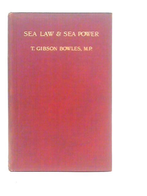 Sea Law and Sea Power As They Would be Affected by Recent Proposals By Thomas Gibson Bowles