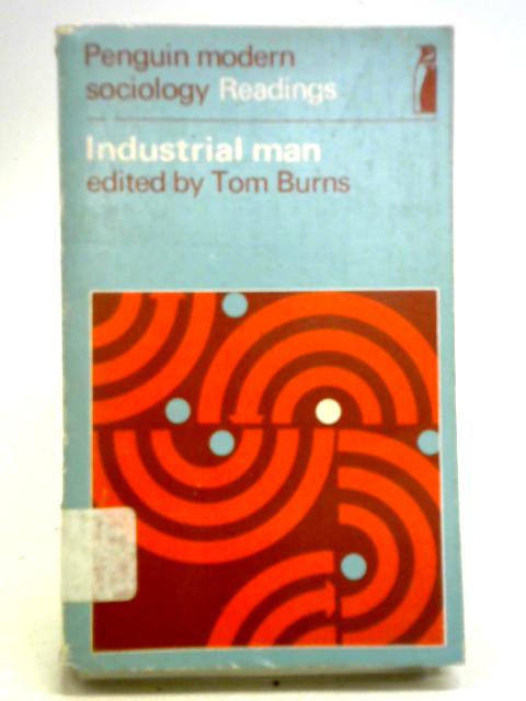 Industrial Man. Selected Readings. By Tom Burns