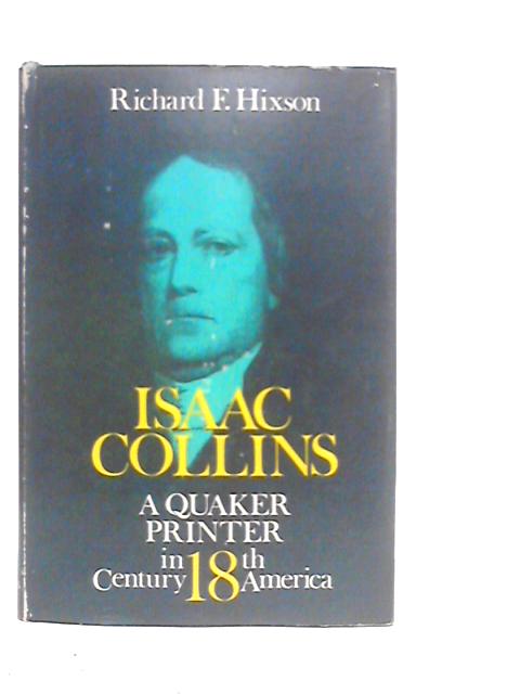 Isaac Collins, A Quaker Printer in 18th Century America von Richard F.Hixson