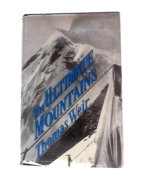 The Ultimate Mountains: An Account Of Four Months' Mountain Exploring In The Central Himalaya By Thomas Weir