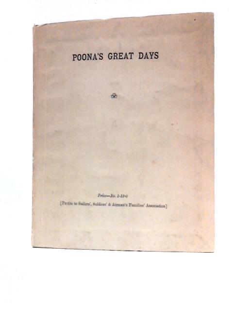 Poona's Great Days Describing The Palace Of The Peshwas When They Were Paramount In India; The British Embassy & Its Residents; The Battles Of Kirkee & Koeregaon.... von Poona