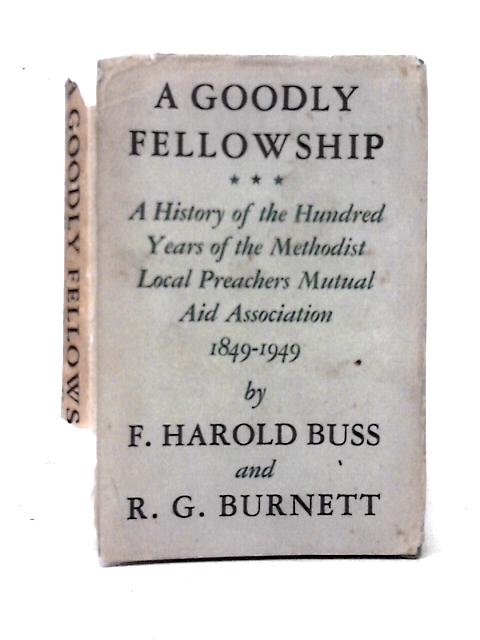 A Goodly Fellowship ... Methodist Local Preachers Mutual Aid Association von F. Harold Buss & R. G. Burnett