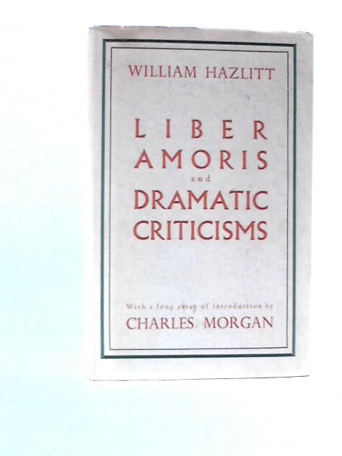 Liber And Amoris And Dramatic Criticisms By William Hazlitt