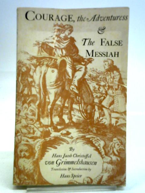 Courage, The Adventuress and The False Messiah By Hans Jacob Christoffel Von Grimmelshausen