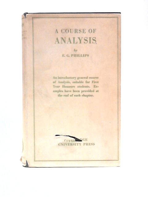 A Course Of Analysis By E G Phillips