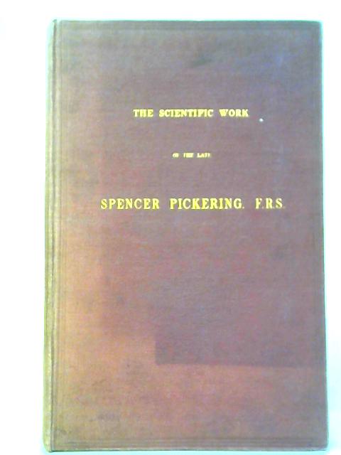 The Scientific Work of the Late Spencer Pickering By T.M. Lowry and John Russell