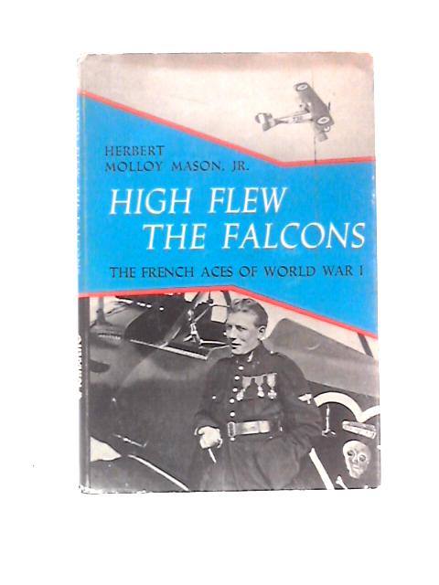 High Flew The Falcons: The French Aces Of World War I von Herbert Molloy Mason Jr.