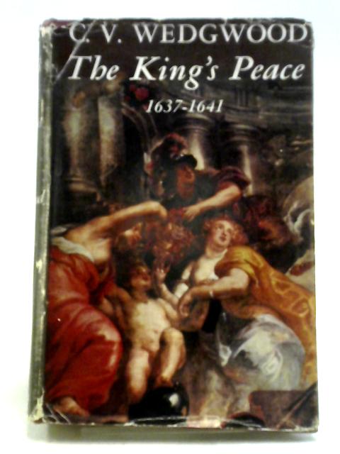 The King's Peace, 1637-1641 By C V. Wedgwood