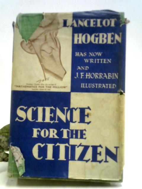 Science For The Citizen. von Lancelot Hogben