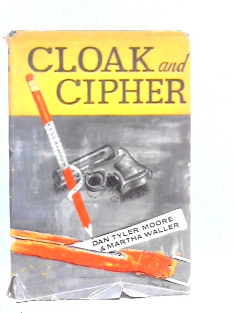 Cloak & Cipher By Dan Tyler Moore & Martha Waller