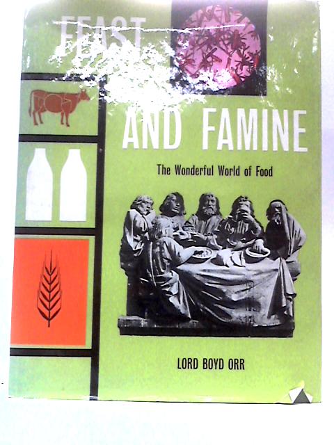 Feast And Famine: The Wonderful World Of Food By Lord Boyd Orr