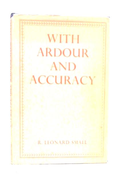 With Ardour And Accuracy - The Warrack Lectures On Preaching 1959 By R.Leonard Small