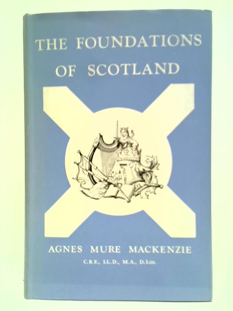 The Foundations of Scotland von Agnes Mure Mackenzie