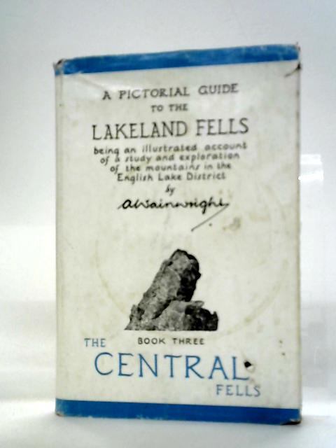 A Pictorial Guide to the Lakeland Fells, Book Three The Central Fells By A. Wainwright