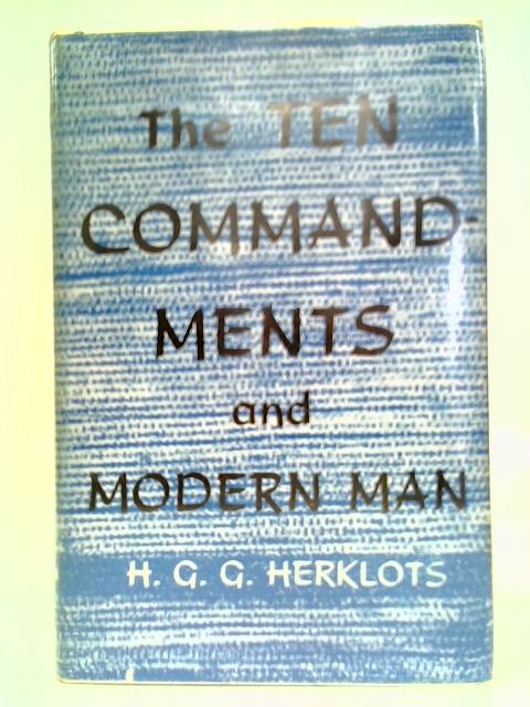 The Ten Commandments And Modern Man By H. G. G. Herklots