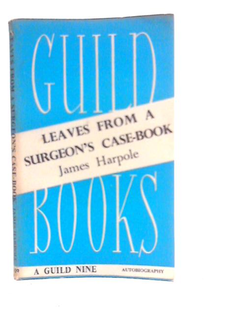 Leaves from a Surgeon's Case-Book von James Harpole