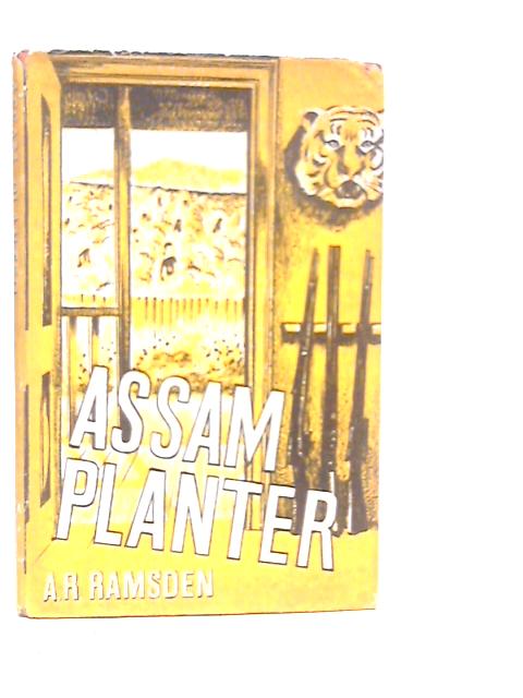 Assam Planter: Tea Planting and Hunting in the Assam Jungle By A.R.Ramsden