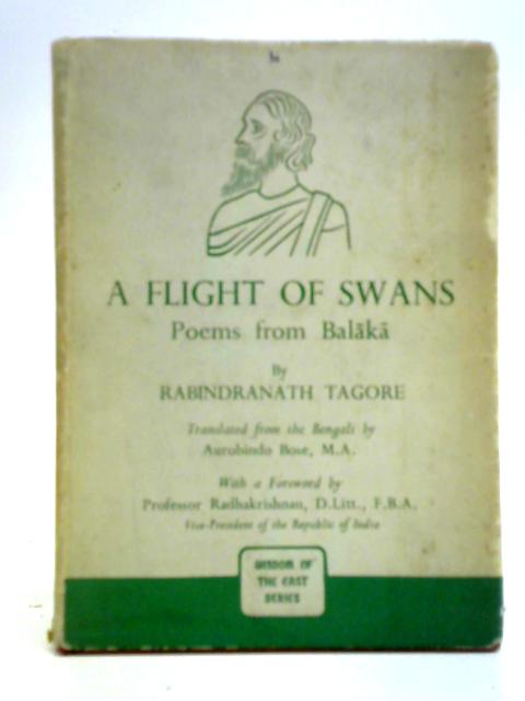 A Flight Of Swans : Poems From Balsaksa By Rabindranath Tagore