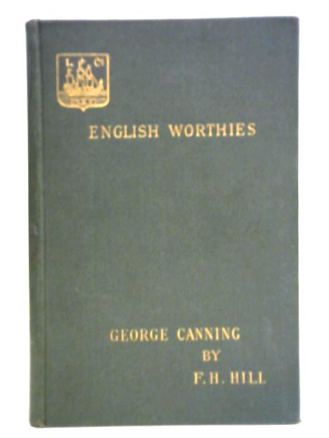 George Canning (English Worthies) By F. H. Hill