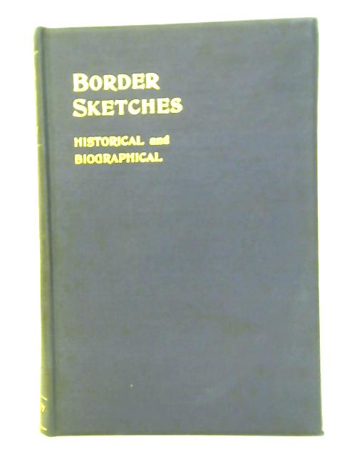 Border Sketches Historical and Biographical By J R Oliver