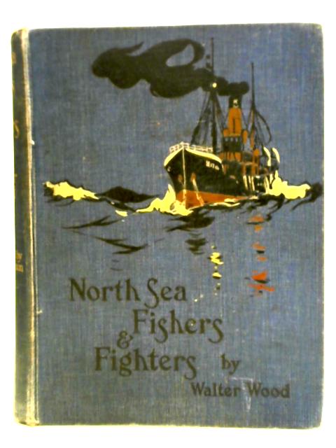 North Sea Fishers and Fighters von Walter Wood