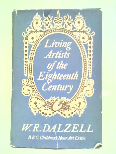 Living Artists of the Eighteenth Century von W. R. Dalzell