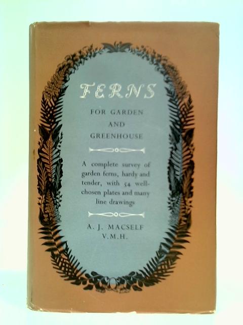 Ferns For Garden And Greenhouse (Gardening Series) By A. J. Macself