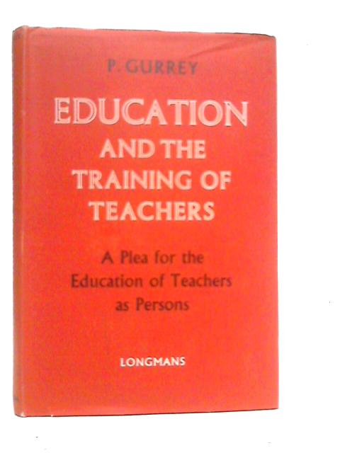 Education and the Training of Teachers By P.Gurrey