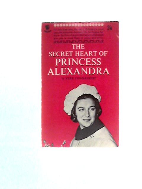 The Secret Heart of Princess Alexandra (With Photographs) von Vere Connaught