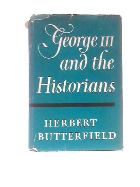 George III and The Historians von Herbert Butterfield