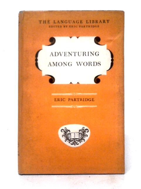 Adventuring Among Words By Eric Partridge