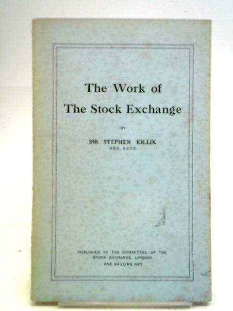 The Work of the Stock Exchange By Stephen Killik