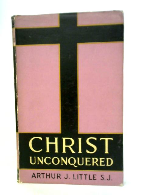 Christ Unconquered By Arthur Little