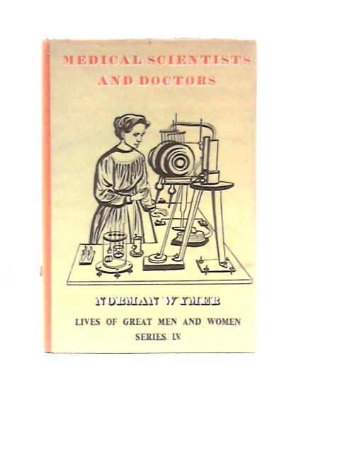 Medical Scientists and Doctors (Lives of Great Men & Women) By N.Wymer