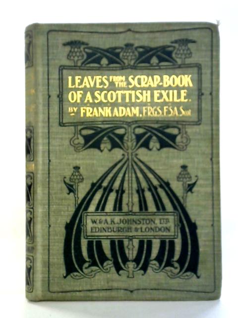 Leaves From The Scrap-Book Of A Scottish Exile By Frank Adam