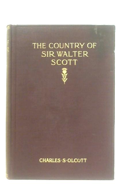 The Country of Sir Walter Scott By Charles S. Olcott