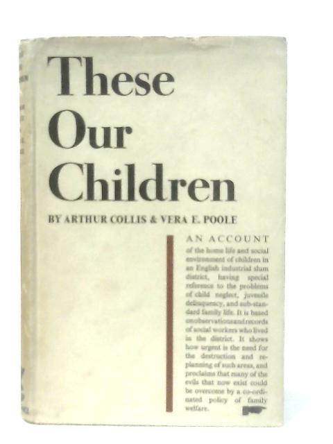 These Our Children By Arthur T. Collis, Vera E. Poole