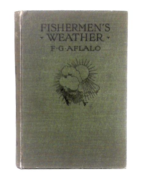 Fishermen's Weather. By Upwards Of One Hundred Living Anglers. By F. G. Aflalo (ed)